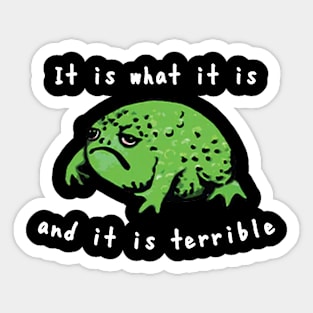 It Is What It Is And It Is Terrible Frog Funny Meme Sticker